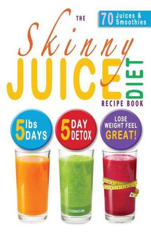 The Skinny Juice Diet Recipe Book de Cooknation