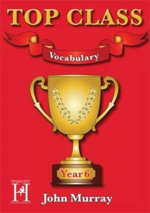 Murray, J: Top Class - Vocabulary Year 6 de John Murray