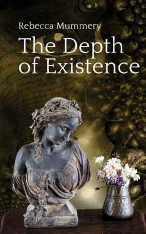 The Depth of Existence de Rebecca Mummery