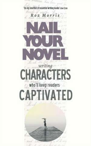 Writing Characters Who'll Keep Readers Captivated de Roz Morris