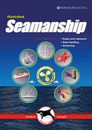 Illustrated Seamanship – Ropes & Ropework, Boat Handling & Anchoring de Ivar Dedekam