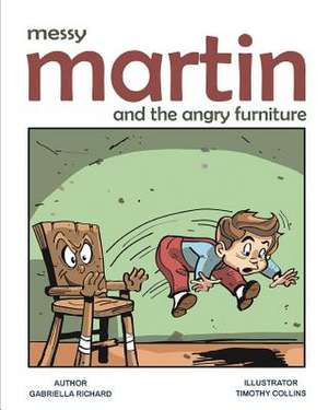 Messy Martin and the Angry Furniture de Gabriella Richard