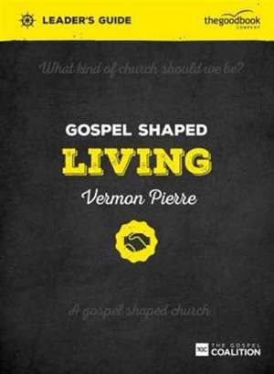 Gospel Shaped Living Leader's Guide de Vermon Pierre