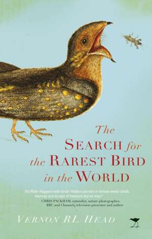 Head, V: Search for the Rarest Bird in the World de Vernon R. L. Head