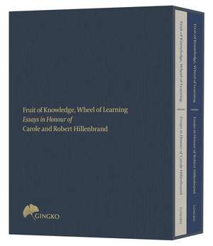 Fruit of Knowledge, Wheel of Learning (Cased Edition): Essays in Honour of Professors Carole and Robert Hillenbrand de Melanie Gibson