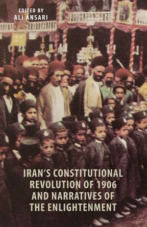 Iran's Constitutional Revolution of 1906 and Narratives of the Enlightenment de Ali M. Ansari