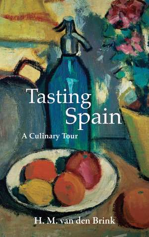 Tasting Spain: A Culinary Tour de H. M . van den Brink