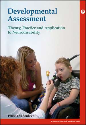 Developmental Assessment – Theory, Practice and Application to Neurodisability de PM Sonksen