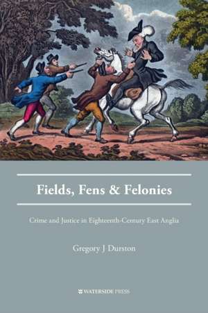 Fields, Fens and Felonies de Gregory J. Durston