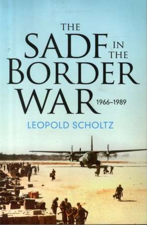 The South African Defence Forces in the Border War 1966-1989 de Dr Scholtz, Leopold