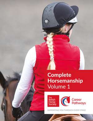 BHS Complete Horsemanship: Volume 1 de The British Horse Society