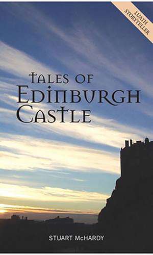 Tales of Edinburgh Castle de Stuart Mchardy