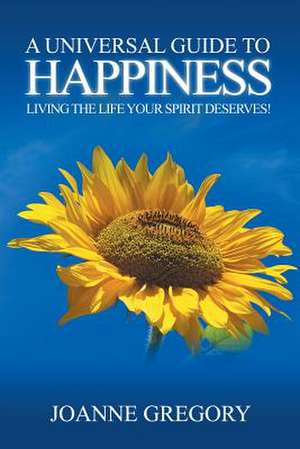 A Universal Guide to Happiness de Joanne Gregory