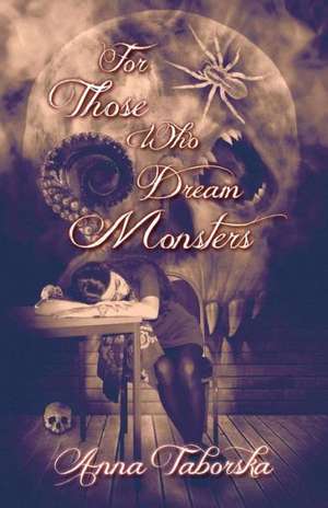 For Those Who Dream Monsters de Anna Taborska