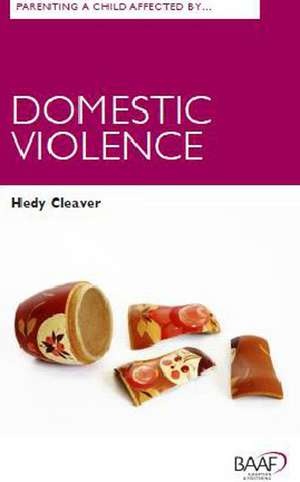 Parenting a Child Affected by Domestic Violence de Heidi Cleaver