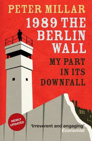 1989 the Berlin Wall: My Part in Its Downfall de Peter Millar