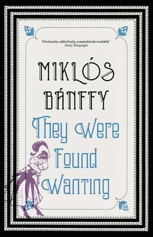 They Were Found Wanting de Miklos Banffy