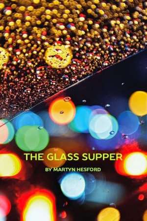 Glass Supper de Martyn Hesford