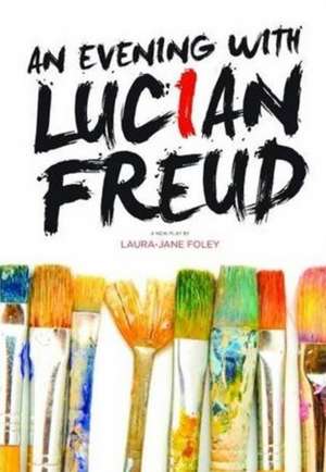 An Evening with Lucian Freud de Laura-Jane Foley