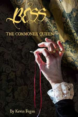 Bess: The Commoner Queen de Kevin Fegan