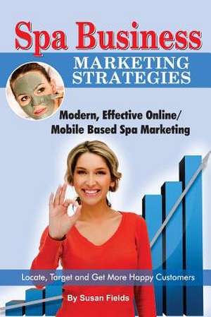 Spa Business Marketing Strategies, Modern, Effective Online / Mobile Based Spa Marketing Locate, Target and Get More Happy Customers