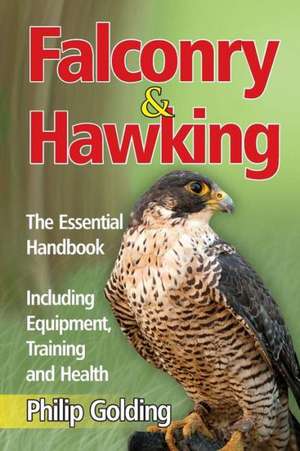 Falconry & Hawking - The Essential Handbook - Including Equipment, Training and Health de Philip Golding