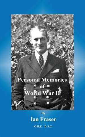 Personal Memories of World War II de Ian Fraser