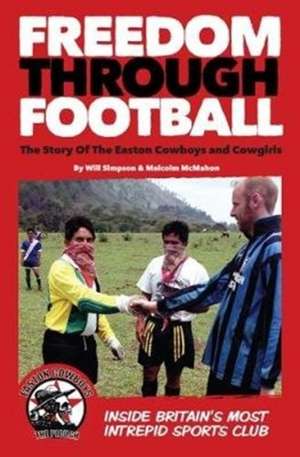 Freedom Through Football de Malcolm McMahon