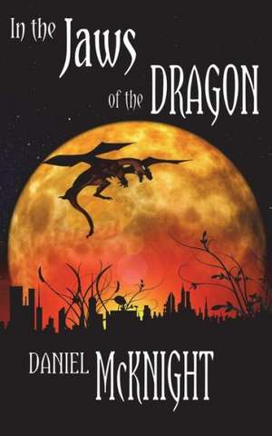 In the Jaws of the Dragon: The Ryo Myths Book Three de Daniel McKnight