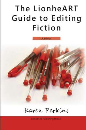 The LionheART Guide To Editing Fiction: UK Edition de Lionheart Publishing House