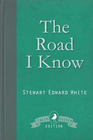 The Road I Know de Stewart Edward White