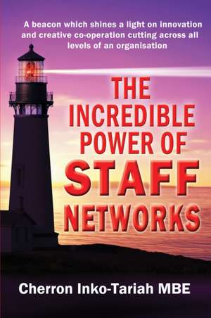 The Incredible Power of Staff Networks de Cherron Inko-Tariah MBE