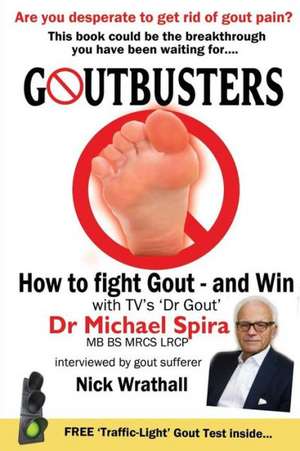 Goutbusters: How to Fight Gout - And Win de Spira, Dr Michael