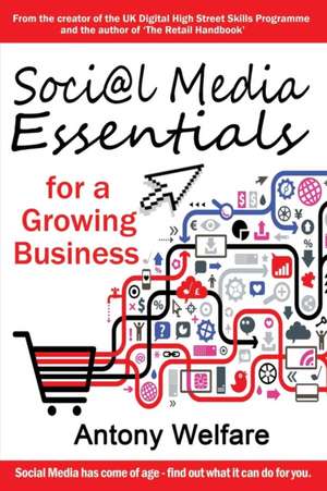 Social Media Essentials for a Growing Business de Antony Welfare