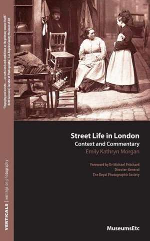 Street Life in London: Context and Commentary de Emily Kathryn Morgan