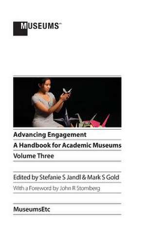 Advancing Engagement: A Handbook for Academic Museums, Volume Three de Stefanie S. Jandl