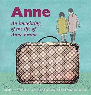 Anne: An imagining of the life of Anne Frank de Marjorie Agosín