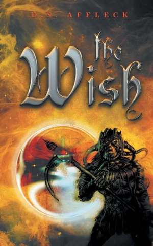 The Wish de D. S. Affleck