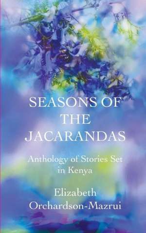 Seasons of the Jacarandas de Elizabeth Orchardson-Mazrui