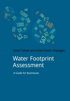 Water Footprint Assessment: A Guide for Business de David Tickner