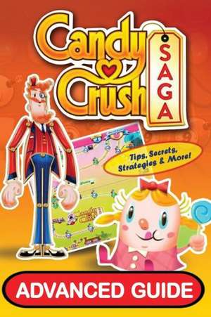 Candy Crush Saga Advanced Guide de Tyler Davis