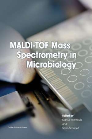 MALDI-TOF Mass Spectrometry in Microbiology de Markus Kostrzewa