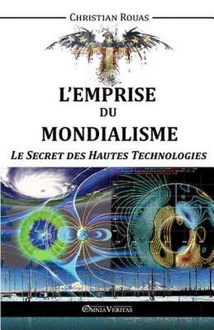 L'Emprise du Mondialisme - Le Secret des Hautes Technologies de Christian Rouas