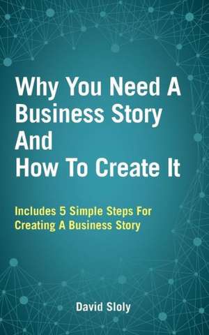 Why You Need A Business Story And How To Create It de David Sloly