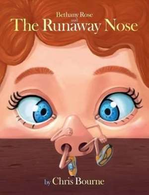 Bethany Rose and The Runaway Nose de Chris Bourne