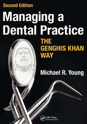 Managing a Dental Practice the Genghis Khan Way de Michael R. Young