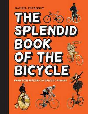 The Splendid Book of the Bicycle de Daniel Tatarsky