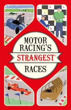 Motor Racing's Strangest Races de Geoff Tibballs