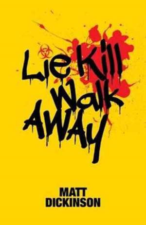 Lie Kill Walk Away de Matt Dickinson