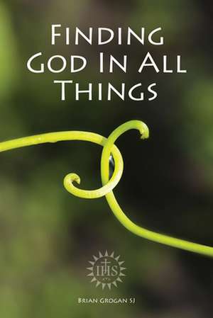 Finding God in All Things de Brian Grogan